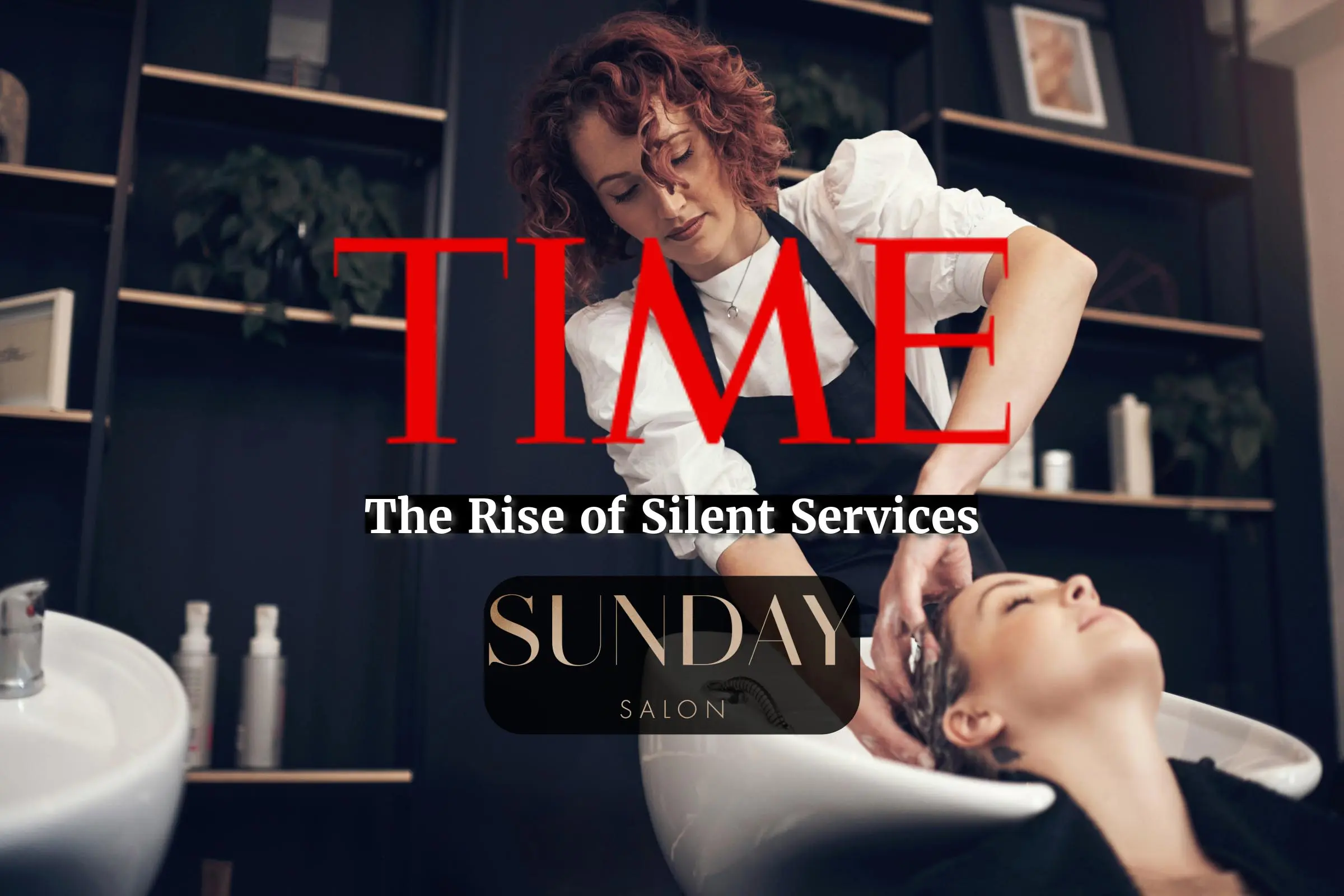A woman with curly hair washes another woman's hair at a salon. The text on the image reads, "TIME: The Rise of Silent Services" and "Sunday Salon's Silent Appointments." The setting includes shampoo bottles and plant decor.
